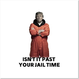 isn't it past your jail time Posters and Art